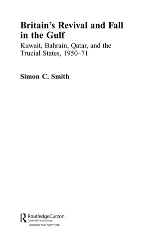 BRITAIN'S REVIVAL AND FALL IN THE GULF: KUWAIT, BAHRAIN, QATAR, AND THE TRUCIAL STATES, 1950-71
