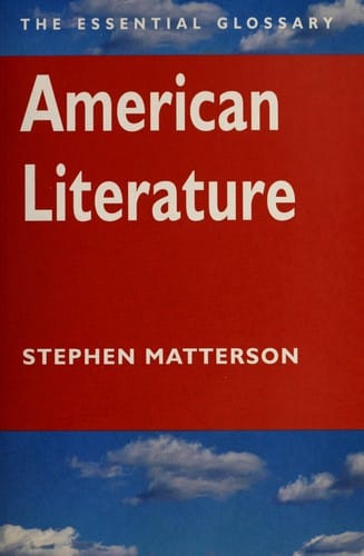 AMERICAN LITERATURE: THE ESSENTIAL GLOSSARY