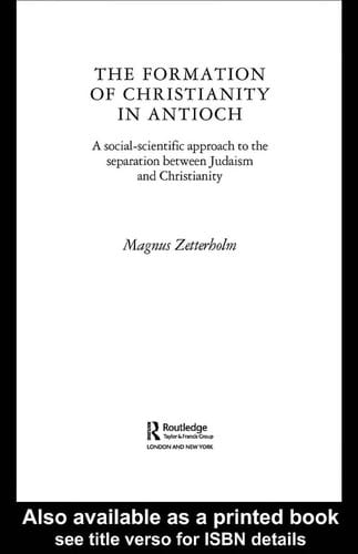 FORMATION OF CHRISTIANITY IN ANTIOCH: A SOCIALSCIENTIFIC APPROACH TO THE SEPARATION BETWEEN JUDAISM AND..