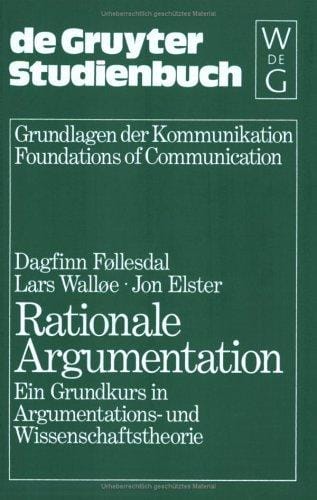 Rationale Argumentation. Ein Grundkurs in Argumentations- und Wissenschaftstheorie