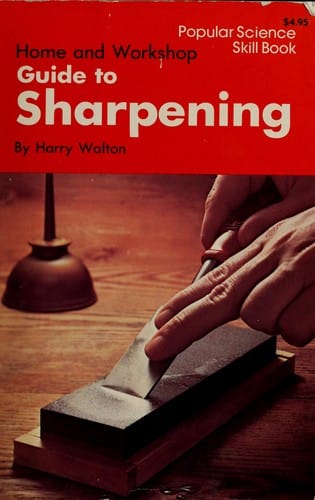 Home and workshop guide to sharpening, by harry walton