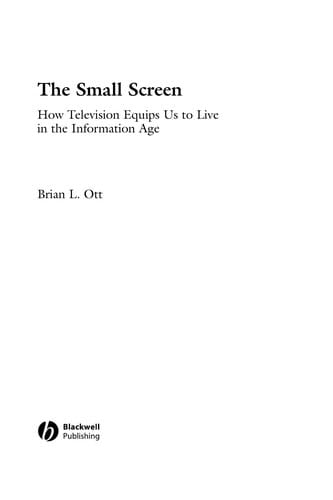 SMALL SCREEN: HOW TELEVISION EQUIPS US TO LIVE IN THE INFORMATION AGE