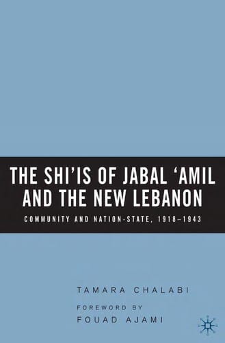 SHI'IS OF JABAL 'AMIL AND THE NEW LEBANON: COMMUNITY AND NATION STATE, 1918-1943