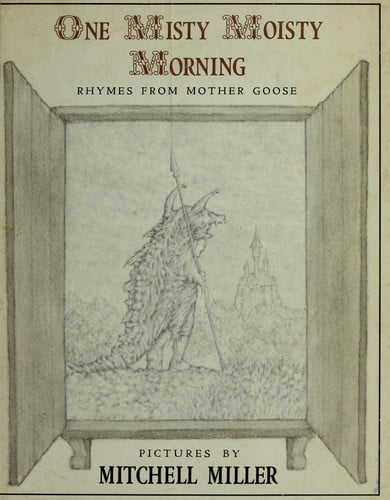 One misty moisty morning: rhymes from Mother Goose.