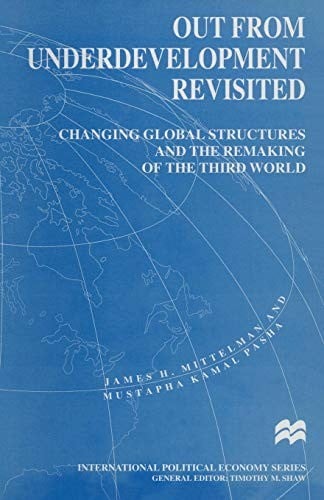 Out from Underdevelopment Revisited: Changing Global Structures and the Remaking of the Third World