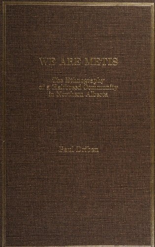 We are Metis: the ethnography of a halfbreed community in northern Alberta