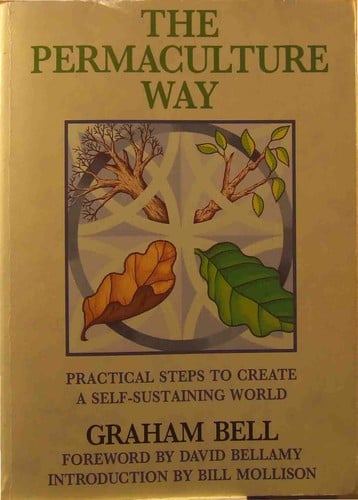 The Permaculture Way: Practical Steps to Create a Self-Sustaining World