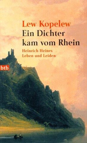 Ein Dichter kam vom Rhein. Heinrich Heines Leben und Leiden.