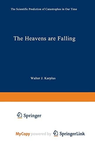 The Heavens Are Falling: The Scientific Prediction of Catastrophes in Our Time