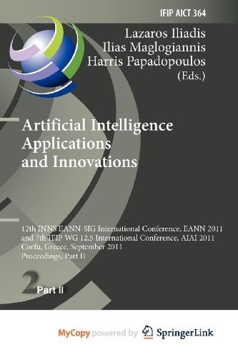 Artificial Intelligence Applications and Innovations: 12th International Conference, EANN 2011 and 7th IFIP WG 12.5 International Conference, AIAI ... September 15-18, 2011, Proceedings, Part II
