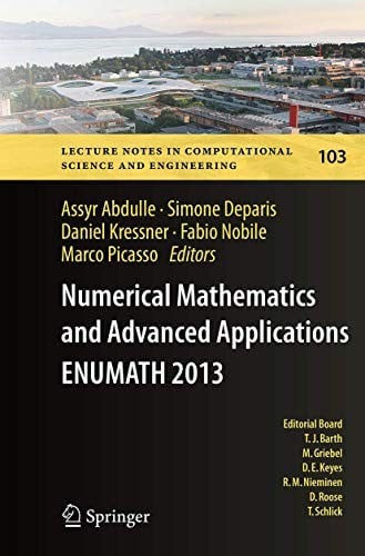 Numerical Mathematics and Advanced Applications - ENUMATH 2013: Proceedings of ENUMATH 2013, the 10th European Conference on Numerical Mathematics and ... Computational Science and Engineering )