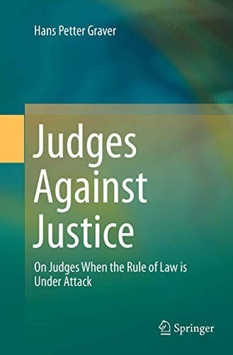 Judges Against Justice: On Judges When the Rule of Law is Under Attack
