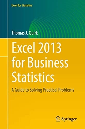 Excel 2013 for Business Statistics: A Guide to Solving Practical Business Problems