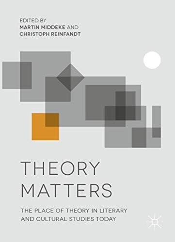 Theory Matters: The Place of Theory in Literary and Cultural Studies Today