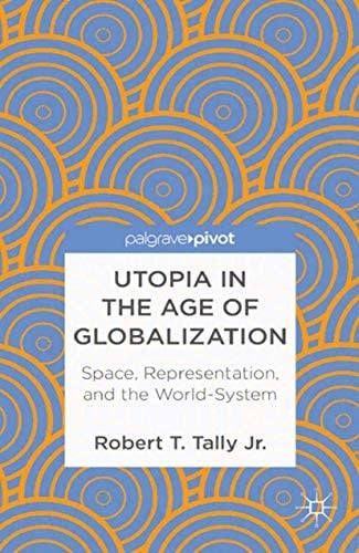 Utopia in the Age of Globalization: Space, Representation, and the World-System