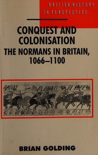 Conquest and Colonisation: The Normans in Britain, 1066-1100 (British History in Perspective)