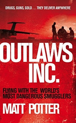Outlaws Inc: Flying with the World's Most Dangerous Smugglers