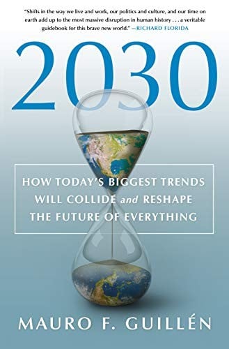 2030: How Today's Biggest Trends Will Collide and Reshape the Future of Everything