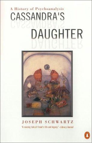 Cassandra's Daughter: A History of Psychoanalysis