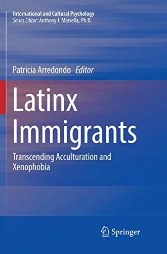 Latinx Immigrants: Transcending Acculturation and Xenophobia