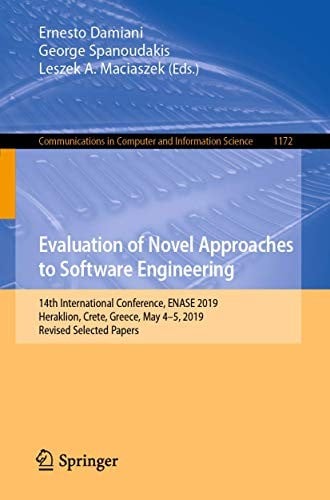 Evaluation of Novel Approaches to Software Engineering: 14th International Conference, ENASE 2019, Heraklion, Crete, Greece, May 4–5, 2019, Revised ... in Computer and Information Science)