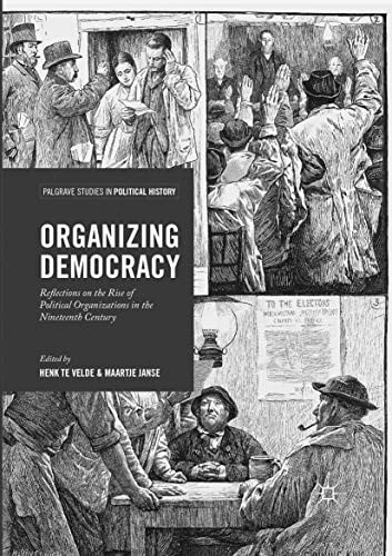 Organizing Democracy: Reflections on the Rise of Political Organizations in the Nineteenth Century