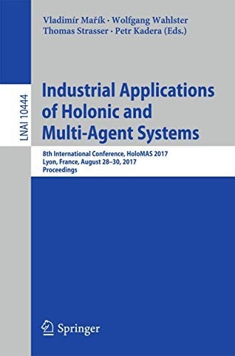 Industrial Applications of Holonic and Multi-Agent Systems: 8th International Conference, HoloMAS 2017, Lyon, France, August 28–30, 2017, Proceedings
