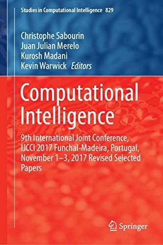 Computational Intelligence: 9th International Joint Conference, IJCCI 2017 Funchal-Madeira, Portugal, November 1-3, 2017 Revised Selected Papers