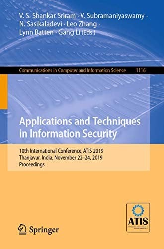 Applications and Techniques in Information Security: 10th International Conference, ATIS 2019, Thanjavur, India, November 22–24, 2019, Proceedings