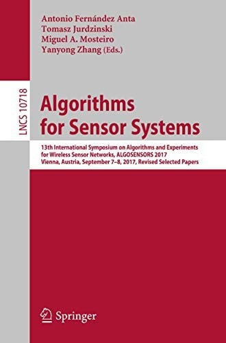 Algorithms for Sensor Systems: 13th International Symposium on Algorithms and Experiments for Wireless Sensor Networks, ALGOSENSORS 2017, Vienna, ...