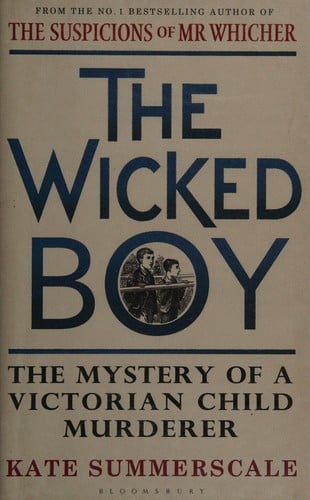 The wicked boy: the mystery of a Victorian child murderer