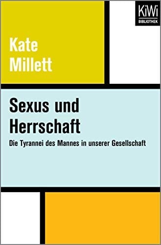 Sexus und Herrschaft: Die Tyrannei des Mannes in unserer Gesellschaft
