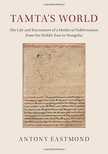 Tamta's World: The Life and Encounters of a Medieval Noblewoman from the Middle East to Mongolia