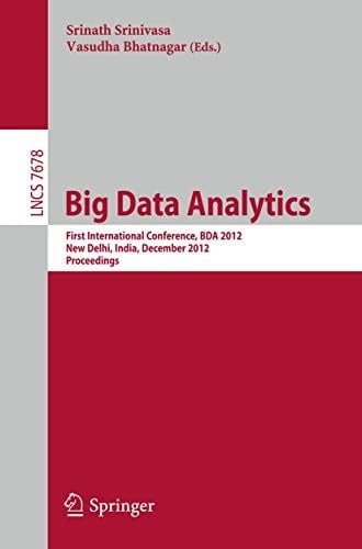 Big Data Analytics: First International Conference, BDA 2012, New Delhi, India, December 24-26, 2012, Proceedings