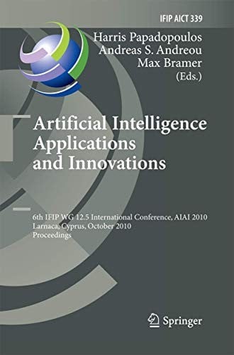 Artificial Intelligence Applications and Innovations: 6th IFIP WG 12.5 International Conference, AIAI 2010, Larnaca, Cyprus, October 6-7, 2010, ... and Communication Technology )