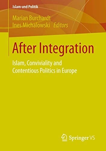 After Integration: Islam, Conviviality and Contentious Politics in Europe