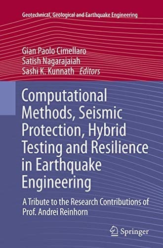 Computational Methods, Seismic Protection, Hybrid Testing and Resilience in Earthquake Engineering: A Tribute to the Research Contributions of Prof. ... Geological and Earthquake Engineering)