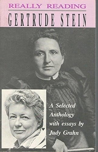 Really reading Gertrude Stein: a selected anthology with essays by Judy Grahn.
