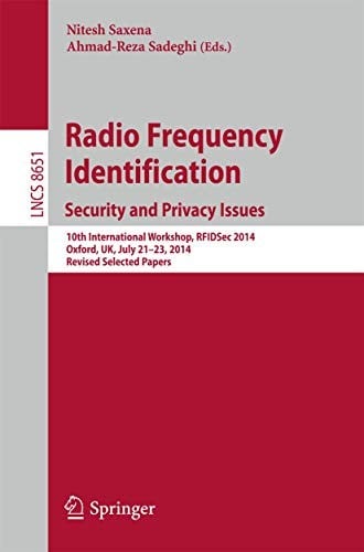 Radio Frequency Identification : Security and Privacy Issues: 10th International Workshop, RFIDSec 2014, Oxford, UK, July 21-23, 2014, Revised Selected Papers