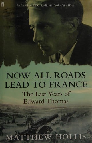 Now all roads lead to France: the last years of Edward Thomas