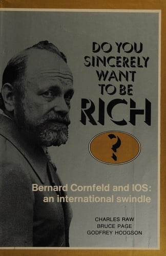 Do you sincerely want to be rich?: Bernard Cornfeld and I.O.S.: an international swindle