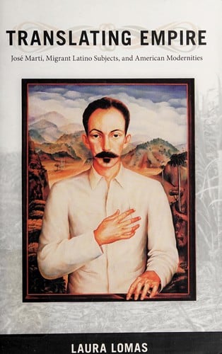 Translating empire: José Martí, migrant Latino subjects, and American modernities