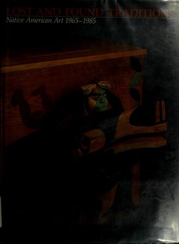 Lost and found traditions: native American art 1965-1985