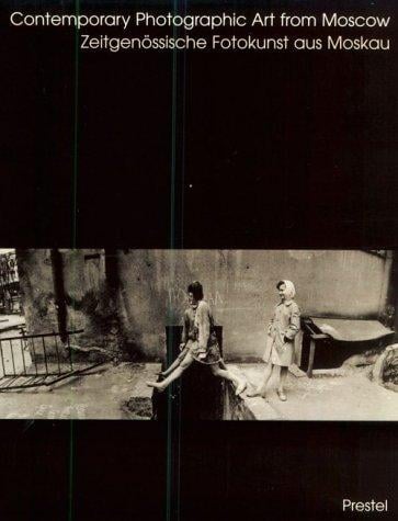 Contemporary Photographic Art from Moscow = Zeitgenossische Fotokunst Aus Moskau: Zeitgenossische Fotokunst Aus Moskau / Herausgegeben Von Alexander Tolany (Art & Design)