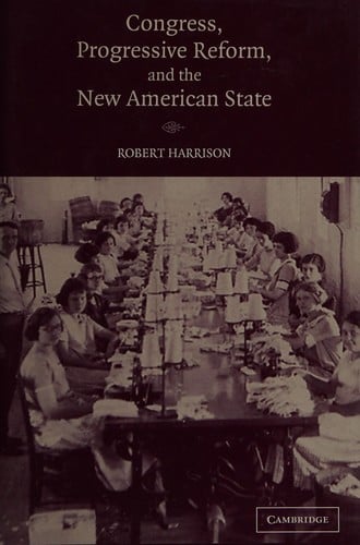 CONGRESS, PROGRESSIVE REFORM, AND THE NEW AMERICAN STATE.