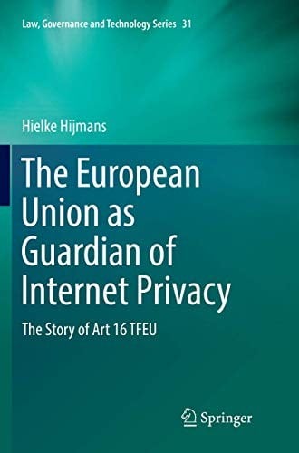 The European Union as Guardian of Internet Privacy: The Story of Art 16 TFEU