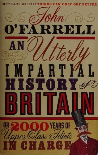 An utterly impartial history of Britain: or 2000 years of upper-class idiots in charge