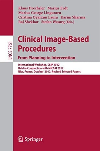 Clinical Image-Based Procedures. From Planning to Intervention: International Workshop, CLIP 2012, Held in Conjunction with MICCAI 2012, Nice, France, ...