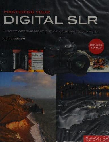 Mastering your digital SLR: how to get the most out of your digital camera