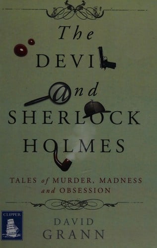 The devil and Sherlock Holmes: tales of murder, madness, and obsession